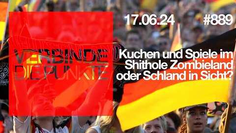 Verbinde die Punkte 889 - Kuchen und Spiele im Shithole Zombieland oder Schland in Sicht?