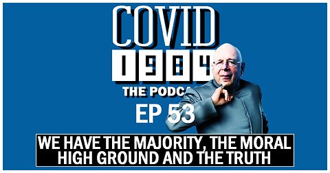 COVID1984 PODCAST. WE HAVE THE MAJORITY, THE MORAL HIGH GROUND & THE TRUTH. EP 53 04/22/2023