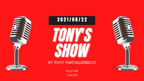 Tony Pantalleresco 2021/08/22 Tony's Show