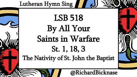 Melody Score Video: LSB 518 By All Your Saints in Warfare (The Nativity of St. John the Baptist)