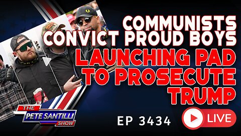 COMMUNISTS CONVICT PROUD BOYS! LAUNCHING PAD TO PROSECUTE TRUMP | EP 3434-6PM