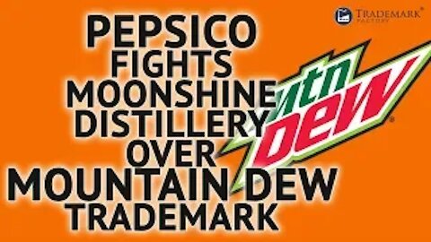 PepsiCo Fights Moonshine Distillery Over Mountain Dew TM | Trademark Factory Screw-Ups - Ep. 102