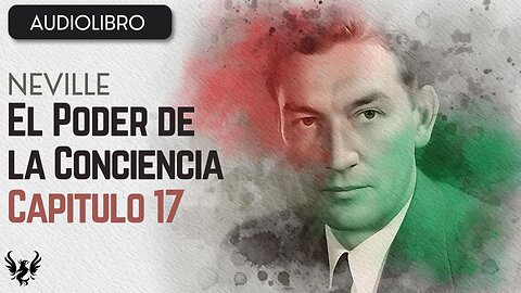 💥 Neville Goddard ❯ El Poder de la Conciencia ✨ Audiolibro ❯ Capítulo 17 📚