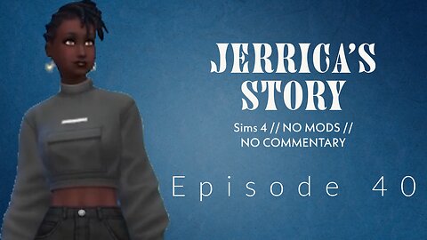 Part 40 // Jerrica's Story // Sims 4 // No Com // No Mods