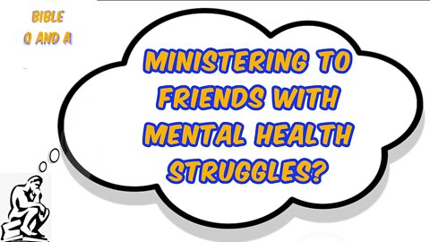 Ministering to Friends with Mental Health Struggles?