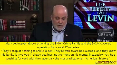 Mark Levin goes all-out attacking the Biden Crime Family and the DOJ's coverup operation