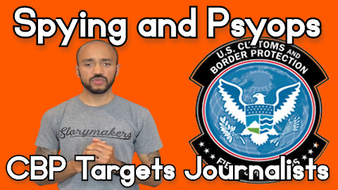 Spying and Psyops: How CBP Targets Journalists