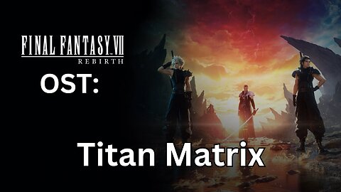 FFVII Rebirth OST: Titan Matrix