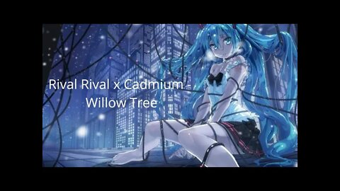 Rival x Cadmium - Willow Tree Tradução/Legendado