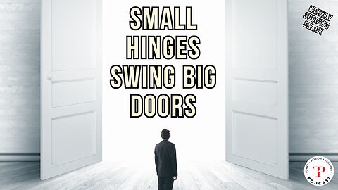 Small Hinges Swing Big Doors