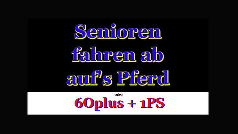 60+plus1PS - Senioren fahren ab auf' s Pferd