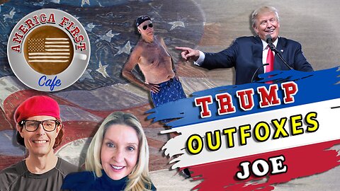 Episode 31: Trump Outfoxes Joe