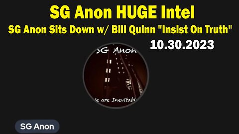 SG Anon HUGE Intel Oct 30: SG Anon Sits Down w/ Bill Quinn "Insist On Truth"