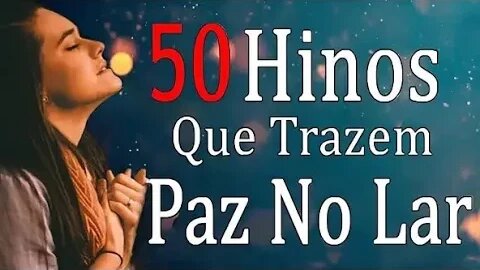 50 Hinos Que Trazem Alegria - As Melhores Músicas Gospel Para Ouvir 2023 - Melhores Hinos Com Letra