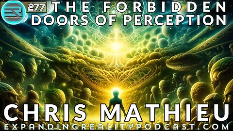 Expanding Reality Podcast: Chris Mathieu | The Forbidden Doors of Perception