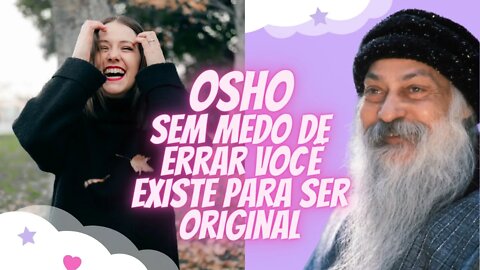 Osho - Sem Medo de Errar Você Existe Para Ser Original.