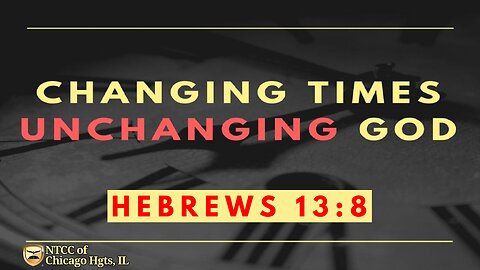 Sunday Morning Worship - Changing Times Unchanging God 2023.03.12