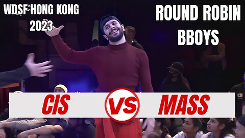 CIS VS MASS | BBOYS ROUND ROBIN | WDSF HONG KONG 2023