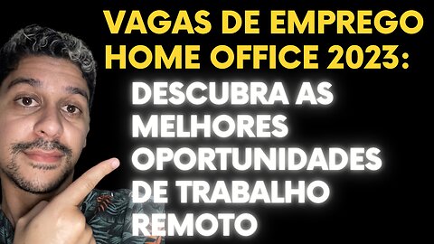 Vagas de emprego home office 2023: Descubra as melhores oportunidades de trabalho remoto