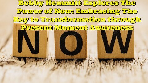 Bobby Hemmitt: The Power of Now