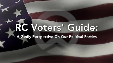 RC Voters Guide: A Godly Perspective On Our Political Parties