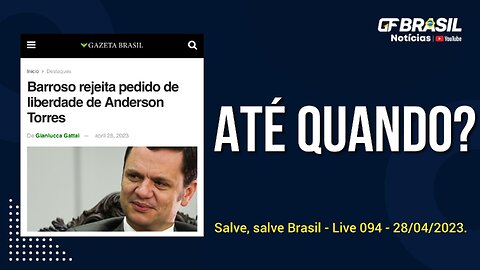 GF BRASIL Notícias - atualizações das 21h - sexta-feira patriótica - Live 094 - 28/04/2023!