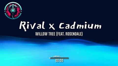 Rival x Cadmium - Willow Tree (feat. Rosendale)