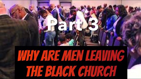 Black men are leaving the Christian church part 3