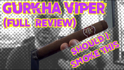 Gurkha Viper (Full Review) - Should I Smoke This