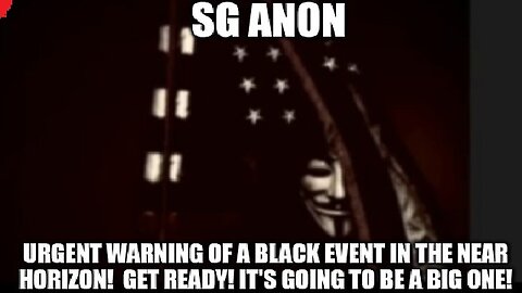 SG Anon Urgent Warning of a Black Event in the Near Horizon! Get Ready!!!