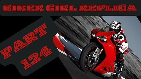 Biker Girl Replica Part 124