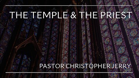 THE TEMPLE & THE PRIEST - PASTOR CHRISTOPHER JERRY