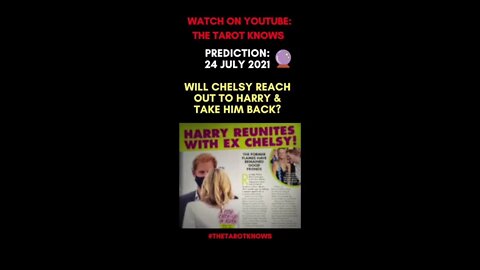 🔮 PREDICTED! WILL CHELSY REACH OUT AND TAKE HARRY BACK? 24th July 2021 #shorts #thetarotknows