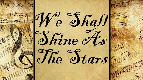 We Shall Shine As The Stars | Hymn