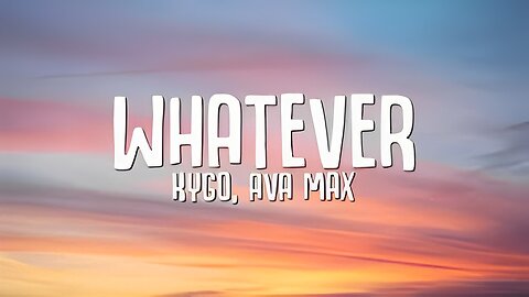 Kygo, Ava Max - Whatever (Lyrics)