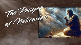 The Prayer of Nehemiah - Nehemiah 1