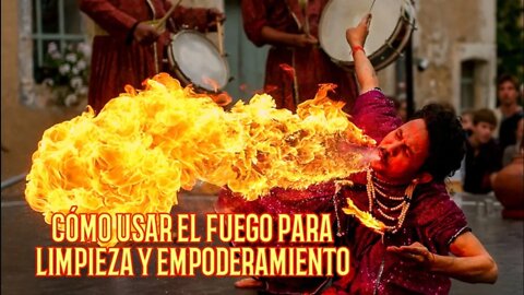 CÓMO USAR EL FUEGO PARA LIMPIEZA Y EMPODERAMIENTO