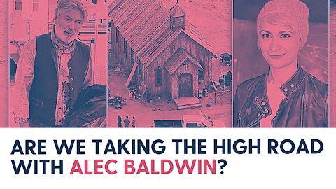 Are we taking the high road with Alec Baldwin?