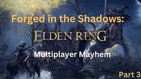 Forged In The Shadows: Elden Ring Multiplayer Mayhem!!! (Part 3)