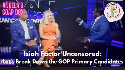 Isiah Factor Uncensored 6.7.23 - Let's Break Down the GOP Primary