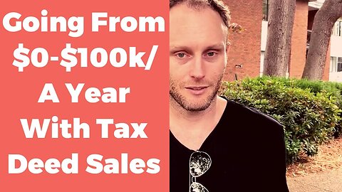 Going From $0-$100k/year With Tax Deed Sales