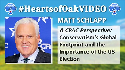 Matt Schlapp - A CPAC Perspective: Conservatism's Global Footprint & the Importance of US Election