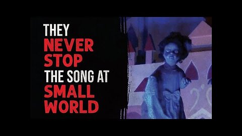 They Never Stop the Song at Small World - Disney Creepypasta