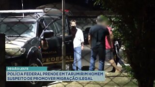 Região Leste: polícia federal prende em Tarumirim homem suspeito de promover migração ilegal