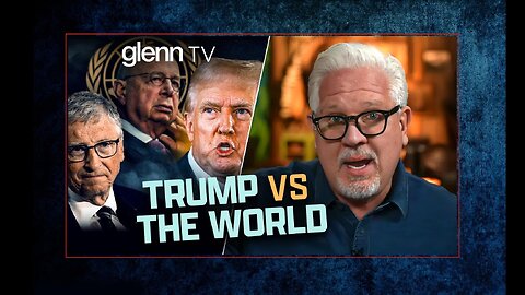 Why Globalists CANNOT Let Trump Win in November | Glenn Beck