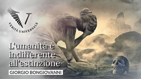 L'umanità è indifferente all'estinzione - Giorgio Bongiovanni