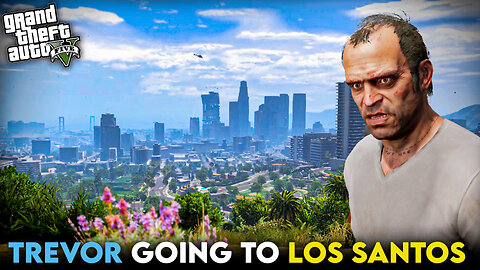 TREVOR GOING TO LOS SANTOS l GTAV GAMEPLAY