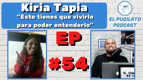 Kiria Tapia: "Esto tienes que vivirlo para poder entenderlo"- EP #54