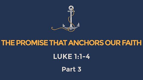 Oct. 29, 2023 - Sunday AM - MESSAGE - The Promise that Anchors Our Faith, Part 3 (Luke 1:1-4)