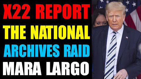 X22 REPORT THE NATIONAL ARCHIVES RAID MARA LARGO - PATRIOT MOVEMENT